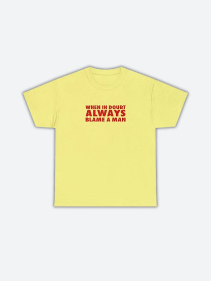 Always Blame A Man Tee