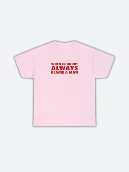 Always Blame A Man Tee